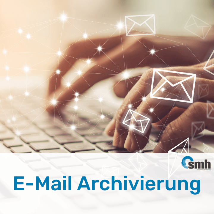 EMAIL ARCHIVIERUNG » Revisionssicher & Automatisch! SMH
