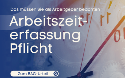 Arbeitszeiterfassung Pflicht: Alle Informationen zum BAG-Urteil